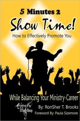 5 Minutes 2 Show Time!: How to Effectively Promote You