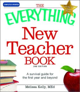 The Everything New Teacher Book: A Survival Guide for the First Year and Beyond