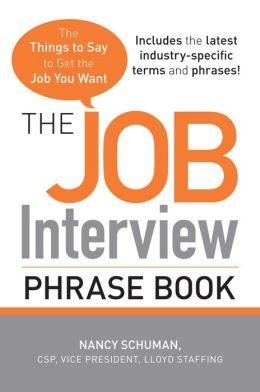 The Job Interview Phrase Book: The Things to Say to Get You the Job You Want Nancy Schuman