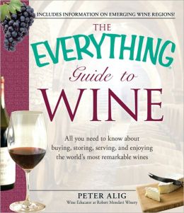 The Everything Guide to Wine: From tasting tips to vineyard tours and everything in between