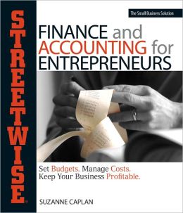 Streetwise Finance And Accounting For Entrepreneurs: Set Budgets, Manage Costs Suzanne Caplan