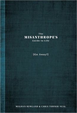 The Misanthrope's Guide to Life: (Go Away!)