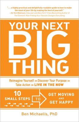 Your Next Big Thing: 10 Small Steps to Get Moving and Get Happy