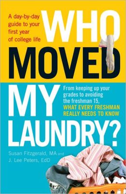 Who Moved My Laundry?: A day-by-day guide to your first year of college life
