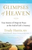 Glimpses of Heaven: True Stories of Hope and Peace at the End of Life's Journey