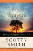 Everyday Prayers for a Transformed Life: 365 Days to Gospel-Centered Faith