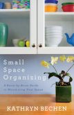 Small Space Organizing: A Room by Room Guide to Maximizing Your Space