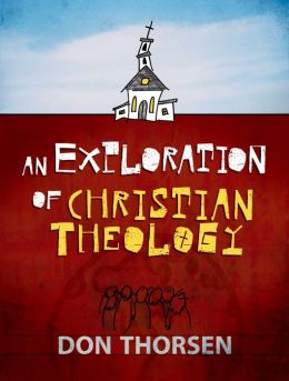 Exploration of Christian Theology, An Don Thorsen