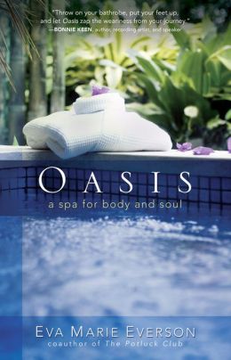 Oasis: A Spa for Body and Soul Eva Marie Everson