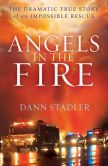 Angels in the Fire: The Dramatic True Story of an Impossible Rescue