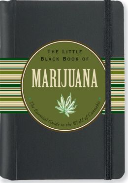 The Little Black Book of Marijuana: The Essential Guide to the World of Cannabis