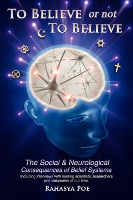 To Believe or Not to Believe: the Social and Neurological Consequences of Belief Systems: The Social and Neurological Consequences of Belief Systems