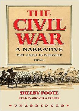 The Civil War: A Narrative, Vol. 1: Fort Sumter to Perryville Shel|||Foote and Grover Gardner