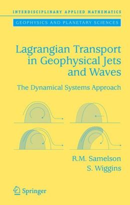 Lagrangian Transport in Geophysical Jets and Waves Roger M. Samelson, Stephen Wiggins