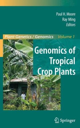 Genomics of Tropical Crop Plants Paul H. Moore, Ray Ming