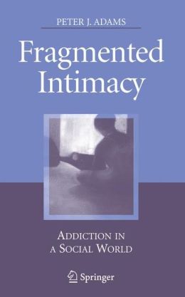 Fragmented Intimacy: Addiction in a Social World