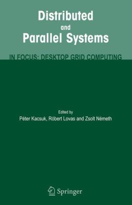 Distributed and Parallel Systems: In Focus: Desktop Grid Computing Peter Kacsuk, Robert Lovas, Zsolt Nemeth