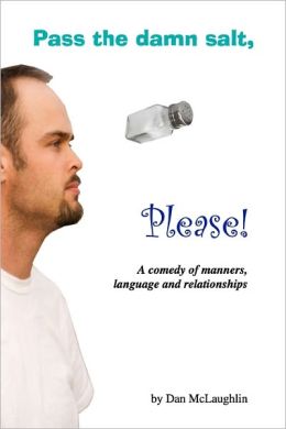 Pass the damn salt, please: A comedy of manners, language and relationships Dan McLaughlin