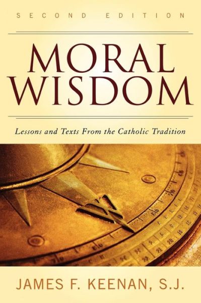 Moral Wisdom: Lessons and Texts from the Catholic Tradition