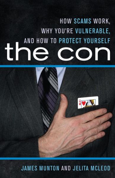 The Con: How Scams Work, Why You're Vulnerable, and How to Protect Yourself