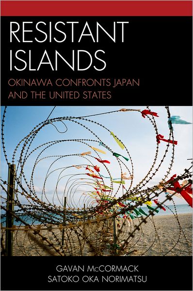 Resistant Islands: Okinawa Confronts Japan and the United States