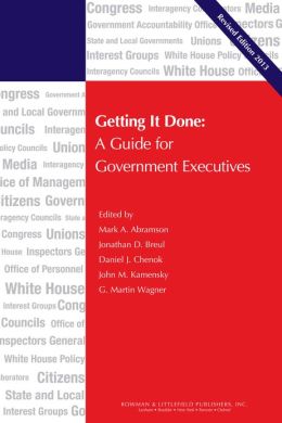 Getting It Done: A Guide for Government Executives (IBM Center for the Business of Government) Mark A. Abramson, Jonathan D. Breul, John M. Kamensky and Martin G. Wagner