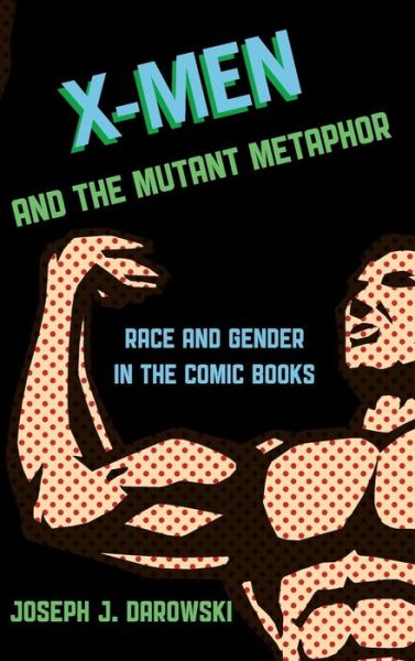 X-Men and the Mutant Metaphor : Race and Gender in the Comic Books