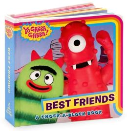 Best Friends: A Chock-a-Block Book (Yo Gabba Gabba! Series)