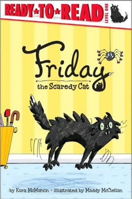 Friday the Scaredy Cat (Ready-to-Read. Level 1) Kara McMahon and Maddy McClellan