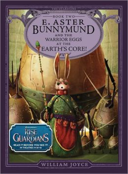 E. Aster Bunnymund and the Warrior Eggs at the Earth's Core! (The Guardians Series #2)