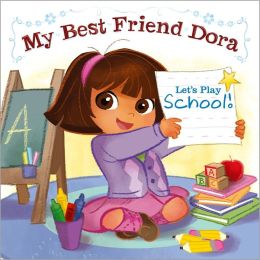 Let's Play School!: My Best Friend Dora (Dora the Explorer Series)
