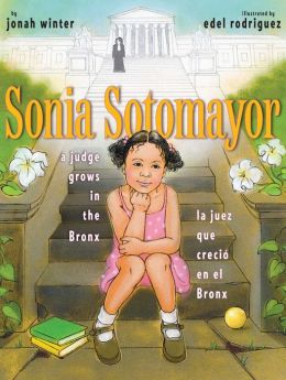 Sonia Sotomayor: A Judge Grows in the Bronx / La juez que crecio en el Bronx Jonah Winter and Edel Rodriguez