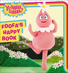 Foofa's Happy Book (Yo Gabba Gabba! Series)