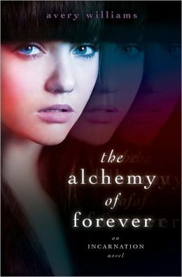 The Alchemy of Forever: An Incarnation Novel Avery Williams