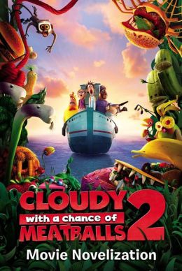 Cloudy with a Chance of Meatballs 2 Movie Novelization (Cloudy With a Chance of Meatballs Movie) Stacia Deutsch