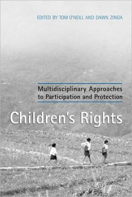 Children's Rights: Multidisciplinary Approaches to Participation and Protection Tom O'Neill and Dawn Zinga