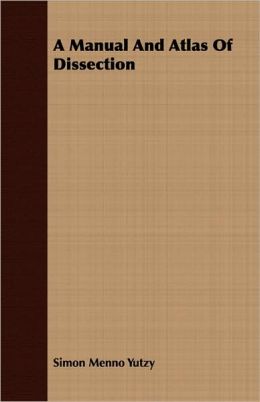 A Manual And Atlas Of Dissection