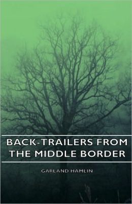 Back-Trailers From The Middle Border Garland Hamlin