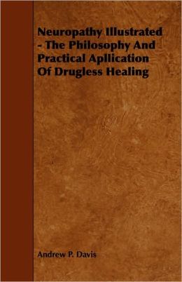 Neuropathy Illustrated - The Philosophy And Practical Apllication Of Drugless Healing