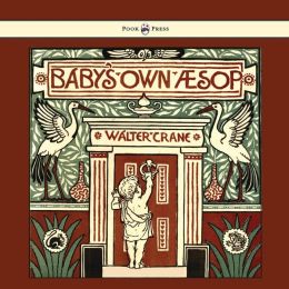 Baby's own Aesop - Being The Fables Condensed In Rhyme With Portable Morals Walter Crane