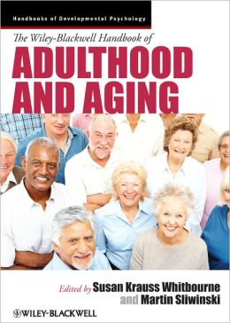 The Wiley-Blackwell Handbook of Adulthood and Aging
