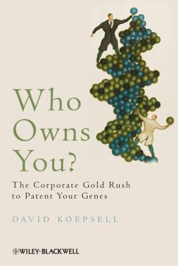 Who Owns You: The Corporate Gold Rush to Patent Your Genes