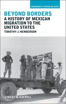 Beyond Borders: A History of Mexican Migration to the United States