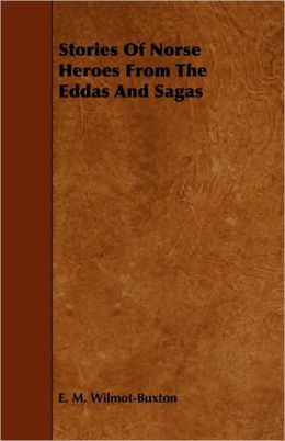 Stories Of Norse Heroes From The Eddas And Sagas