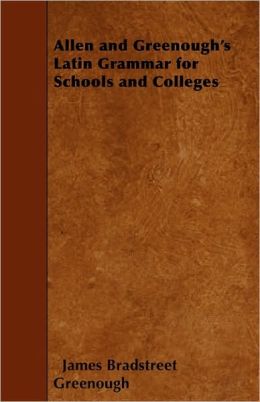 Allen and Greenough's Latin Grammar for Schools and Colleges