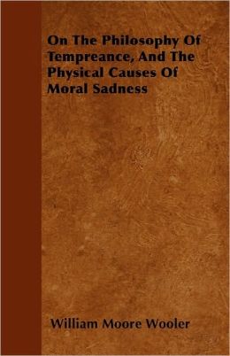 On The Philosophy Of Tempreance, And The Physical Causes Of Moral Sadness
