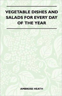 Vegetable Dishes And Salads For Every Day Of The Year