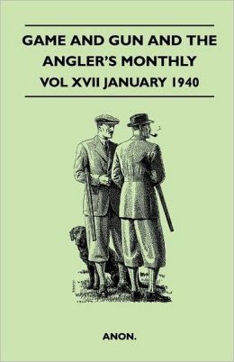 Game And Gun And The Angler's Monthly - Vol Xvii January 1940