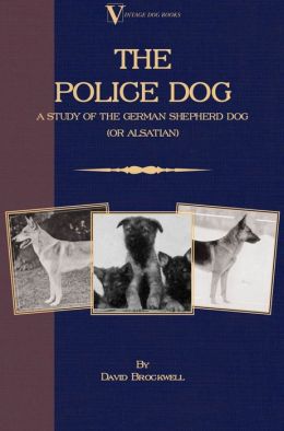 The Police Dog: A Study Of The German Shepherd Dog (or Alsatian) David Brockwell