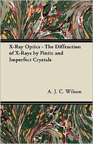 X-Ray Optics - The Diffraction Of X-Rays By Finite And Imperfect Crystals